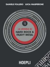 La storia di Hard Rock & Heavy Metal libro di Follero Daniele; Masperone Luca