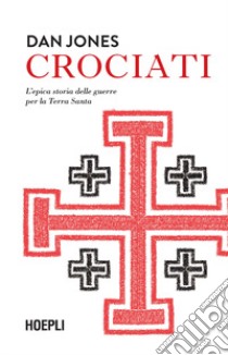 Crociati. L'epica storia delle guerre per la Terra Santa libro di Jones Dan