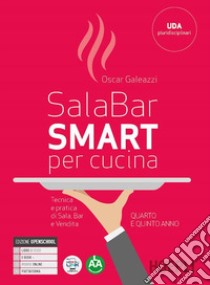 Sala-bar Smart. Tecnica e pratica di sala, bar e vendita. Per il 4° e 5° anno degli Ist. professionali alberghieri. Con e-book. Con espansione online libro di Galeazzi Oscar