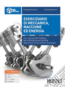 ESERCIZIARIO DI MECCANICA, MACCHINE ED ENERGIA libro di ANZALONE GIUSEPPE - BASSIGNANA PAOLO 