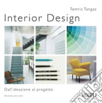Interior design. Dall'ideazione al progetto libro di Tomris Tangaz