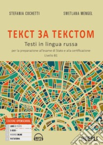 Tekst za tekstom. Testi in lingua russa. Per la preparazione all'esame di Stato e alla certificazione. Livello B1. Con CD Audio formato MP3 libro di Cochetti Stefania; Mengel Swetlana