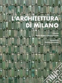 L'architettura di Milano. La città scritta dagli architetti dal dopoguerra a oggi libro di Biraghi Marco; Granato Adriana