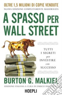 A spasso per Wall Street. Tutti i segreti per investire con successo libro di Malkiel Burton G.; Dalla Rosa E. (cur.)