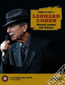 Leonard Cohen. Quasi come un blues libro di Caselli Roberto