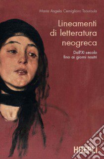 Lineamenti di letteratura neogreca. Correnti, autori e testi dalle origini ai giorni nostri libro di Cernigliaro Tsouroula Maria Angela