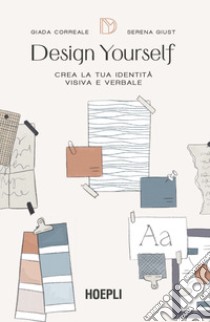 Design yourself. Crea la tua identità visiva e verbale libro di Correale Giada; Giust Serena