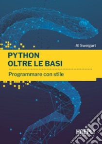 Python oltre le basi. Programmare con stile libro di Sweigart Al