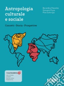 Antropologia culturale e sociale. Concetti, storia, prospettive libro di Palumbo Berardino; Pizza Giovanni; Schirripa Pino