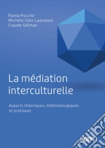 La médiation interculturelle. Aspects théoriques, méthodologiques et pratiques libro di Puccini Paola; Vatz-Laaroussi Michele; Gelinas Claude