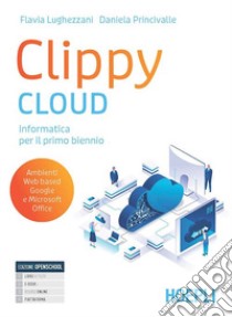 Clippy Cloud. Per il primo biennio delle Scuole superiori. Con e-book. Con espansione online libro di Lughezzani Flavia; Princivalle Daniela