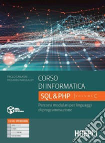 Corso di informatica. Percorsi modulari per linguaggi di programmazione. Per le Scuole superiori. Con e-book. Con espansione online. Vol. C: SQL & PHP libro di Camagni Paolo; Nikolassy Riccardo