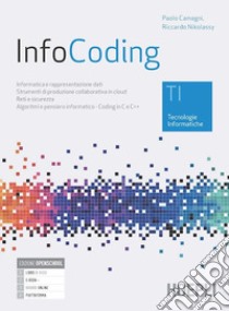 InfoCoding. TI tecnologie informatiche. Per le Scuole superiori. Con e-book. Con espansione online libro di Camagni Paolo; Nikolassy Riccardo