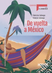 De vuelta a Mexico. Nivel B1-B2. Con File audio per il download libro di Ialongo Fabrizio; Ialongo Valeria