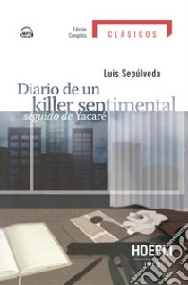 Diario de un killer sentimental seguido de yacare. Con File audio per il download libro di Sepúlveda Luis