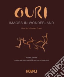 Ouri. Images in Wonderland. Rock art in Eastern Tibesti. Ediz. illustrata libro di Simonis R. (cur.); Ravenna A. (cur.); Calati D. (cur.)