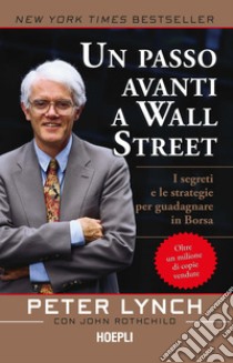 Un passo avanti a Wall Street. I segreti e le strategie per guadagnare in borsa libro di Lynch Peter; Rotchild John