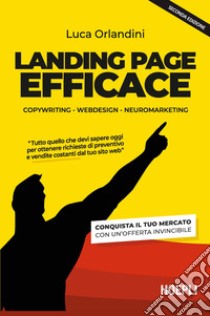 Landing page efficace. Copywriting Webdesign Neuromarketing libro di Orlandini Luca