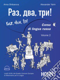 Raz, dva, tri! Corso di lingua russa. Livelli A2-B1 del Quadro comune europeo di riferimento per le lingue. Con Contenuto digitale per download e accesso on line. Vol. 2 libro di Shibarova Anna; Yarin Alexander