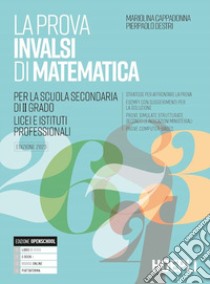 La prova INVALSI di matematica. Per i Licei e gli Ist. Professionali. Con e-book. Con espansione online libro di Cappadonna Mariolina; Destri Pierpaolo