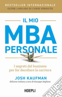 Il mio MBA personale. I segreti del business per far decollare la carriera libro di Kaufman Josh; Stigliano G. (cur.)