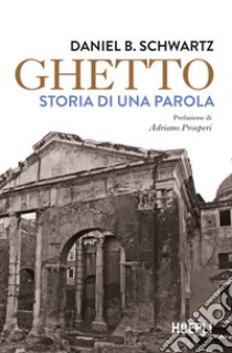 Ghetto. Storia di una parola libro di Schwartz Daniel B.