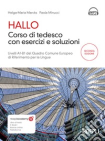 Hallo. Corso di tedesco con esercizi e soluzioni. A1-B1. Con file audio per il download libro di Marcks Helga-Maria; Minucci Paola