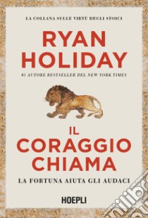 Il coraggio chiama. La fortuna aiuta gli audaci libro di Holiday Ryan