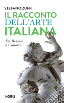 Il racconto dell'arte italiana. Da Bernini a Canova libro di Zuffi Stefano