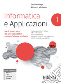 Informatica e applicazioni. Per il liceo scientifico opzione scienze applicate. Per le Scuole superiori. Con e-book. Con espansione online. Vol. 1 libro di Camagni Paolo; Nikolassy Riccardo