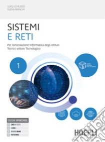 Sistemi e reti. Per l'articolazione informatica degli istituti tecnici settore tecnologico. Per gli Ist. tecnici industriali. Con e-book. Con espansione online. Vol. 1 libro di Lo Russo Luigi; Bianchi Elena