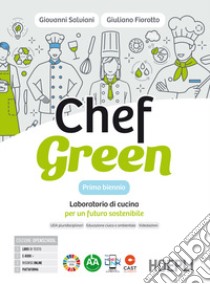 Chef green. Laboratorio di cucina per un futuro sostenibile. Con Quaderno. Per le Scuole superiori. Con e-book. Con espansione online libro di Salviani Giovanni; Fiorotto Giuliano