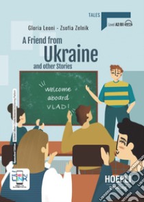 Friend from Ukraine and other stories. Con e-book. Con espansione online (A) libro di Leoni Gloria; Zelnik Zsofia