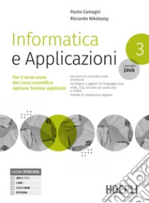 Informatica e applicazioni. Linguaggio Java. Per il liceo scientifico opzione scienze applicate. Per le Scuole superiori. Con e-book. Con espansione online. Vol. 3 libro di Camagni Paolo; Nikolassy Riccardo