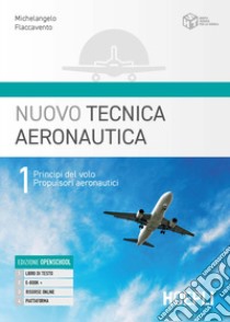 Nuovo tecnica aeronautica. Per gli Ist. tecnici. Con e-book. Con espansione online. Vol. 1: Principi del volo. Propulsori aeronautici libro di Flaccavento Michelangelo