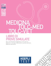 Hoepli test. Medicina TOLC-MED TOLC-VET. Libro di prove simulate libro