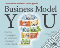 Business Model You. Il metodo in una pagina per reinventare il tuo lavoro e la tua carriera. Nuova ediz. libro di Clark Tim; Hazen Bruce; Centenaro Luigi