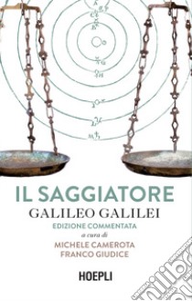 Il saggiatore. Ediz. commentata libro di Galilei Galileo; Camerota M. (cur.); Giudice F. (cur.)