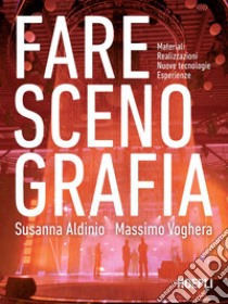 Fare scenografia. Materiali, realizzazioni, nuove tecnologie, esperienze libro di Aldinio Susanna; Voghera Massimo