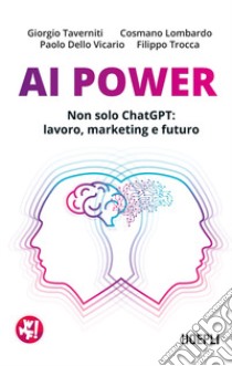 AI Power. Non solo ChatGPT: lavoro, marketing e futuro libro di Taverniti Giorgio; Lombardo Cosmano; Dello Vicario Paolo