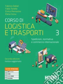 CORSO DI LOGISTICA E TRASPORTI libro di DALLARI FABRIZIO - COSSU ELENA 