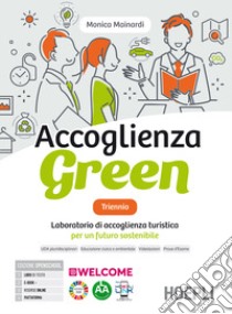 ACCOGLIENZA GREEN TRIENNIO libro di MAINARDI MONICA  