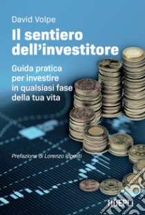 Il sentiero dell'investitore. Guida pratica per investire in qualsiasi fase della tua vita libro di Volpe David