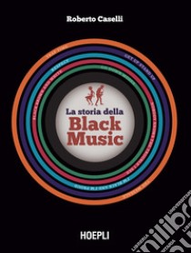 La storia della black music. Con espansione online libro di Caselli Roberto; Guaitamacchi E. (cur.)