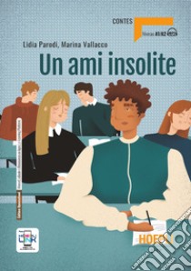 Ami insolite. A1-A2. Con e-book. Con espansione online (Un) libro di Parodi Lidia; Vallacco Marina