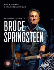 La grande storia di Bruce Springsteen libro di Jappelli Paola; Scognamiglio Giovanni