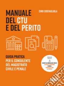 Manuale del CTU e del perito. Guida pratica per il consulente del magistrato civile e penale. Con espansione online libro di Costagliola Ciro