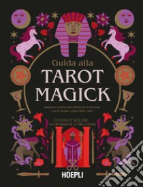 Guida alla Tarot Magick. Impara a conoscerti attraverso i tarocchi con la magia celata dalle carte libro di Squire Lindsay