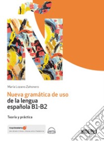 Nueva gramática de uso de la lengua española B1-B2. Teoría y práctica libro di Lozano Zahonero María