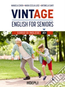 VintAge. English for seniors. Corso di inglese A1+ libro di Cohen Manuela; Luise Maria Cecilia; Santi Antonella